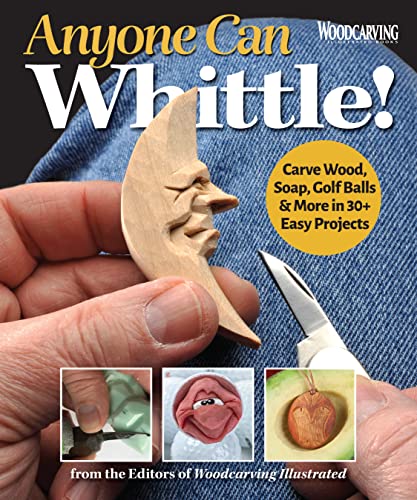 Anyone Can Whittle!: Carve Wood, Soap, Golf Balls &amp; More in 35 Easy Projects