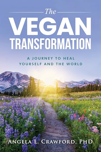 The Vegan Transformation : A Journey to Heal Yourself and the World