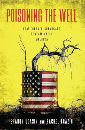 Poisoning the Well : How Forever Chemicals Contaminated America
