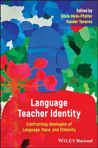 Language Teacher Identity : Confronting Ideologies of Language, Race, and Ethnicity