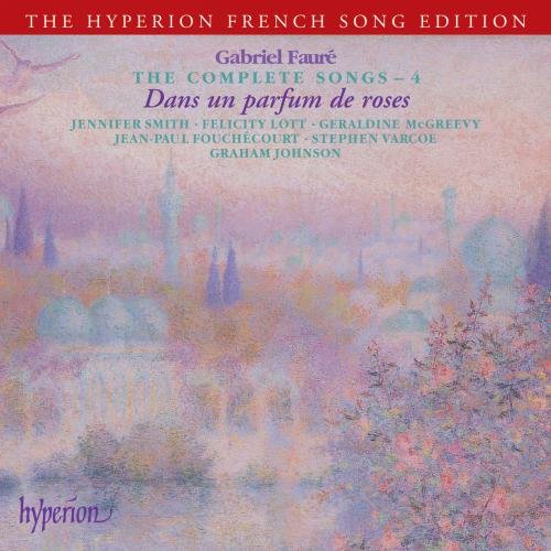 Graham Johnson - Faure: The Complete Songs, Vol. 4 - Dans un parfum de roses [CD]