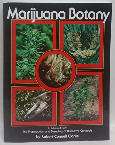 Marijuana Botany : An Advanced Study: The Propagation and Breeding of Distinctive Cannabis