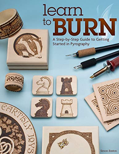 Learn to Burn: A Step-by-Step Guide to Getting Started in Pyrography (Fox Chapel Publishing) Easily Create Beautiful Art & Gifts with 14 Step-by-Step Projects, How-to Photographs, & 50 Bonus Patterns
