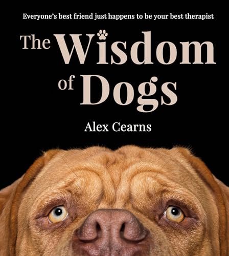 The Wisdom Of Dogs : The adorable and funny new book from the photographer behind the bestselling QUOKKA'S GUIDE TO HAPPINESS and ZEN DOGS