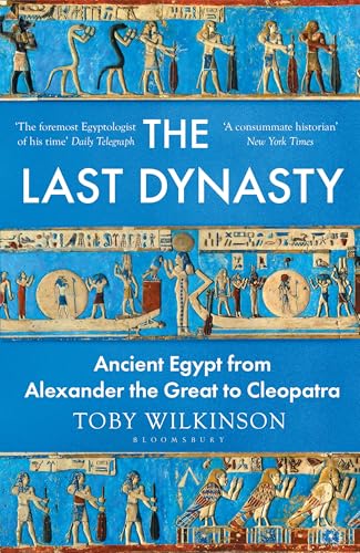 The Last Dynasty : Ancient Egypt from Alexander the Great to Cleopatra