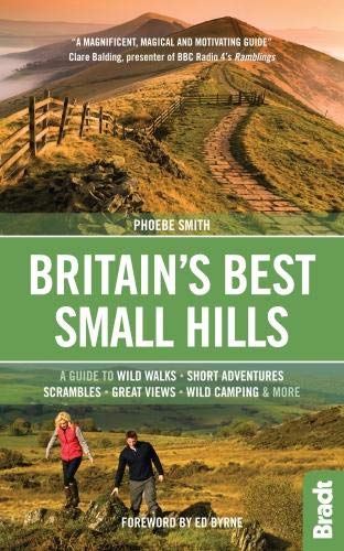 Britain's Best Small Hills: A guide to wild walks, short adventures, scrambles, great views, wild camping & more (Bradt Travel Guides (Bradt on Britain))