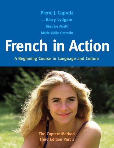French in Action: A Beginning Course in Language and Culture: The Capretz Method