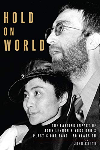 Hold On World: The Lasting Impact of John Lennon & Yoko Ono's Plastic Ono Band - 50 Years On: The Lasting Impact of John Lennon and Yoko Ono’s Plastic Ono Band, Fifty Years On