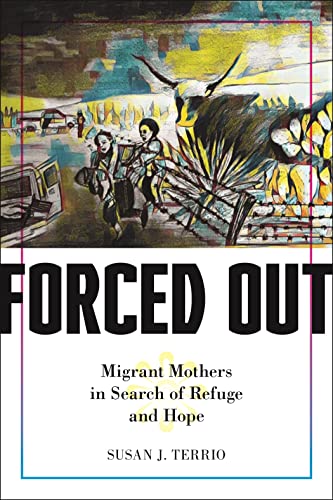 Forced Out : Migrant Mothers in Search of Refuge and Hope