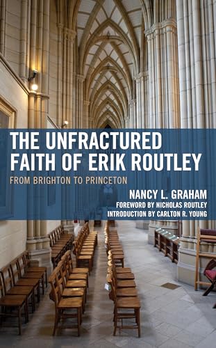 The Unfractured Faith of Erik Routley : From Brighton to Princeton