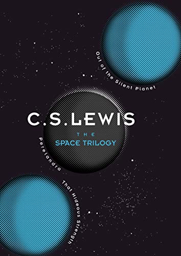 The Space Trilogy: Out of the Silent Planet, Perelandra, and That Hideous Strength