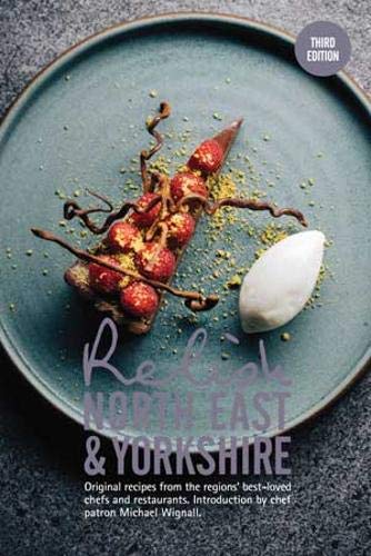 Relish North East and Yorkshire (Relish North East and Yorkshire: Original recipes from the regions best loved chefs)