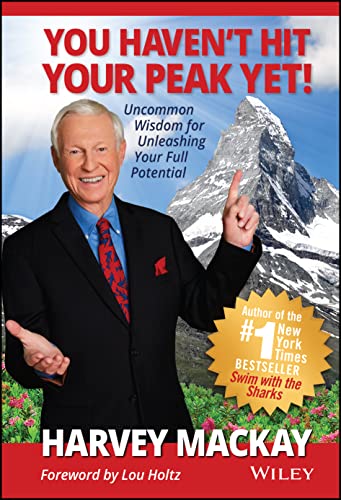 You Havent Hit Your Peak Yet!: Uncommon Wisdom for Unleashing Your Full Potential