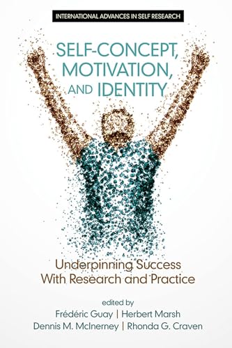 Self-Concept, Motivation and Identity : Underpinning Success with Research and Practice