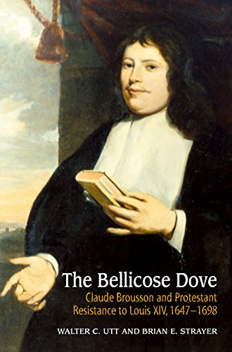 Bellicose Dove: Claude Brousson and Protestant Resistance to Louis X1V