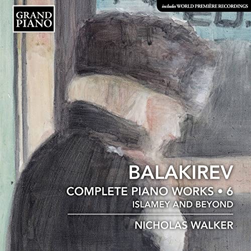 Nicholas Walker - Mili Alekseyevich Balakirev: Complete Piano Works. Vol. 6 - Islamey And Beyond [CD]