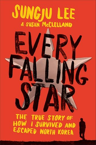 Every Falling Star : The True Story of How I Survived and Escaped North Korea