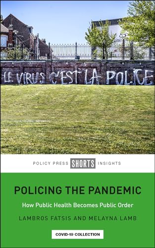 Policing the Pandemic : How Public Health Becomes Public Order