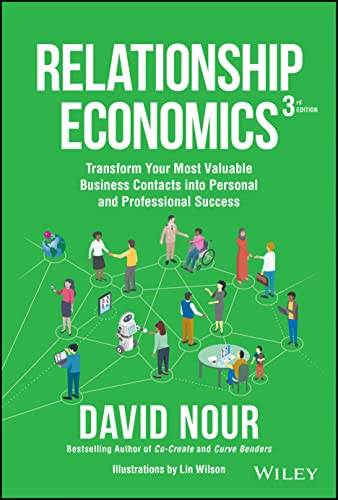 Relationship Economics: Transform Your Most Valuab le Business Contacts Into Personal and Professiona l Success