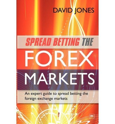 Spread Betting the Forex Markets : An expert guide to spread betting the foreign exchange markets