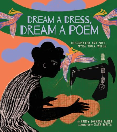 Dream a Dress, Dream a Poem : Dressmaker and Poet, Myra Viola Wilds (A Picture Book)