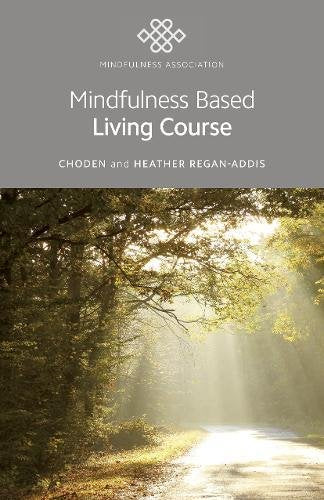 Mindfulness Based Living Course: A Self-Help Version of the Popular Mindfulness Eight-Week Course, Emphasising Kindness and Self-Compassion, Including Guided Meditations