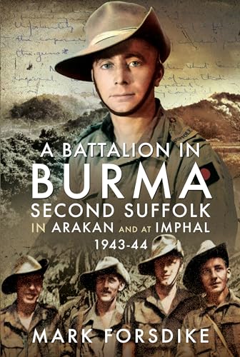 A Battalion in Burma : Second Suffolk in Arakan and at Imphal, 1943–44