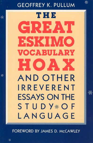 The Great Eskimo Vocabulary Hoax: And Other Irreverent Essays on the Study of Language