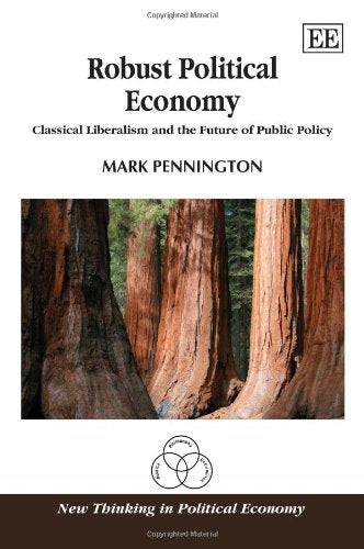 Robust Political Economy: Classical Liberalism and the Future of Public Policy
