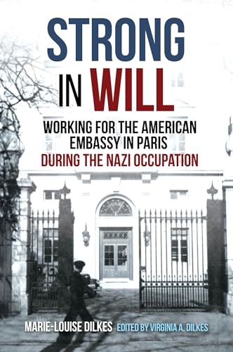 Strong in Will: A First-Hand Account of Working for the American Embassy in Paris during the Nazi Occupation