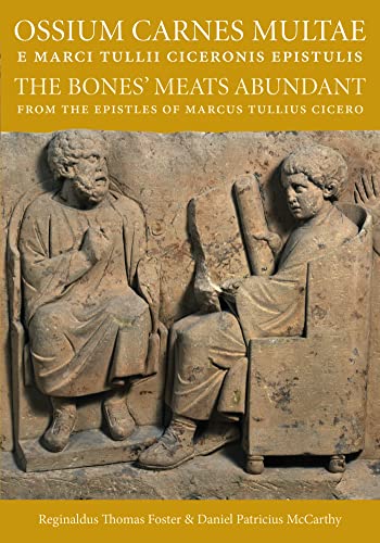 Ossium Carnes Multae e Marci Tullii Ciceronis epistulis: The Bones' Meats Abundant from the epistles of Marcu Tullius Cicero