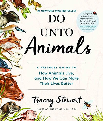 Do Unto Animals : A Friendly Guide to How Animals Live, and How We Can Make Their Lives Better
