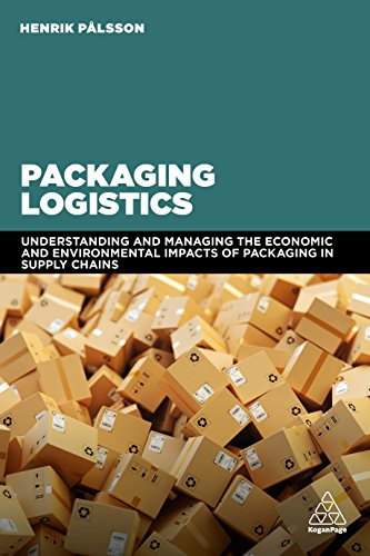 Packaging Logistics : Understanding and managing the economic and environmental impacts of packaging in supply chains
