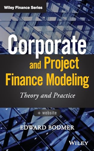 Corporate and Project Finance Modeling: Theory and Practice