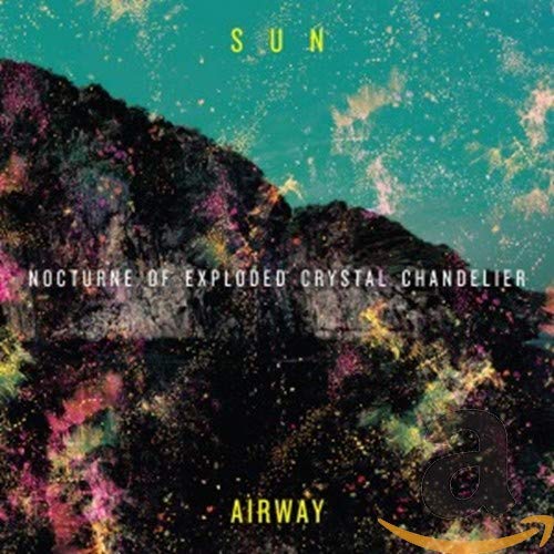 Sun Airway - Nocturne Of Crystal Exploded Chandelier [CD]