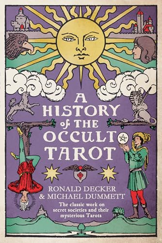 A History of the Occult Tarot : The classic work on secret societies and their mysterious Tarots