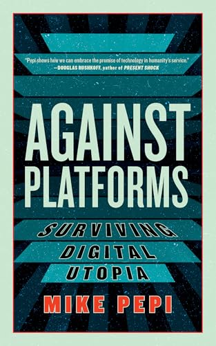 Against Platforms : Surviving Digital Utopia