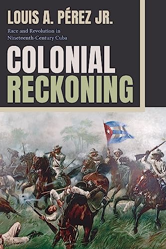 Colonial Reckoning : Race and Revolution in Nineteenth-Century Cuba