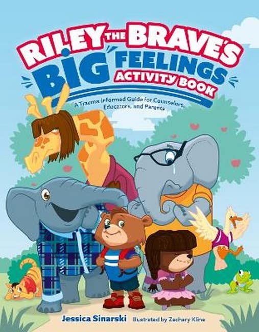 Riley the Brave's Big Feelings Activity Book: A Trauma-Informed Guide for Counselors, Educators, and Parents (Riley the Brave's adventures)
