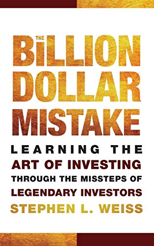 The Billion Dollar Mistake: Learning the Art of Investing Through the Missteps of Legendary Investors