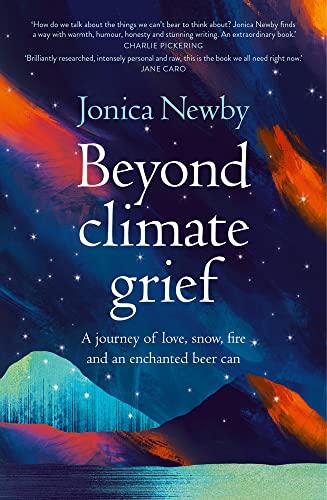 Beyond Climate Grief : A Journey of Love, Snow, Fire and an Enchanted Beer Can