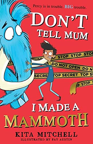 Don't Tell Mum I Made a Mammoth (The funniest novel for kids this summer!)