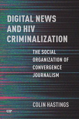 Digital News and HIV Criminalization : The Social Organization of Convergence Journalism