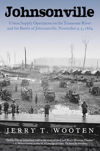 Johnsonville : Union Supply Operations on the Tennessee River and the Battle of Johnsonville, November 4-5, 1864