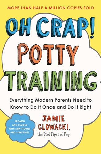 Oh Crap! Potty Training : Everything Modern Parents Need to Know to Do It Once and Do It Right : 1
