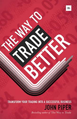 The Way to Trade Better : Transform your trading into a successful business