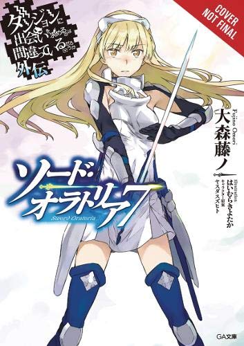 Is It Wrong to Try to Pick Up Girls in a Dungeon? Sword Oratoria, Vol. 7 (light novel) (Is It Wrong to Try to Pick Up Girls in a Dungeon? on the Side: Sword Oratoria)