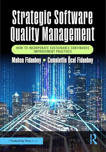Strategic Software Quality Management : How to Incorporate Sustainable Continuous Improvement Practices