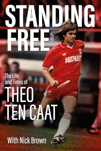 Standing Free : The Life and Times of Theo ten Caat
