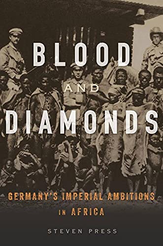 Blood and Diamonds: Germanys Imperial Ambitions in Africa